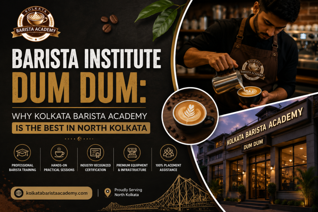 Barista Institute Dum Dum: Why Kolkata Barista Academy is the Best in North Kolkata